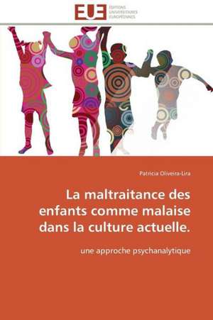 La Maltraitance Des Enfants Comme Malaise Dans La Culture Actuelle.: Une Analyse Theorique Et Empirique de Patricia Oliveira-Lira