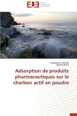 Adsorption de Produits Pharmaceutiques Sur Le Charbon Actif En Poudre: Psychanalyse de La Peur de Abdelkarim Mellah