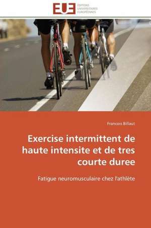 Exercise Intermittent de Haute Intensite Et de Tres Courte Duree: Marches Emergents de Francois Billaut