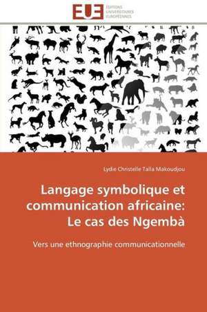 Langage Symbolique Et Communication Africaine: Le Cas Des Ngemba de Lydie Christelle Talla Makoudjou