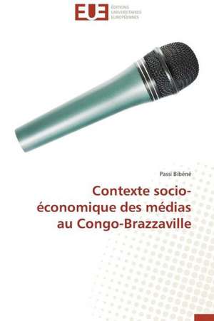 Contexte Socio-Economique Des Medias Au Congo-Brazzaville: Trinidad Est-Elle En Train de Couler? de Passi Bibéné