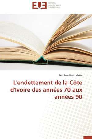 L'Endettement de La Cote D'Ivoire Des Annees 70 Aux Annees 90: Cristaux Liquides de Ben Soualiouo Meïte