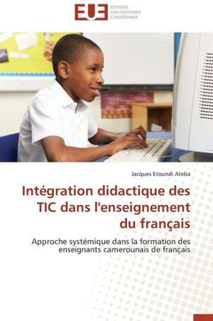 Integration Didactique Des Tic Dans L'Enseignement Du Francais: Elaboration de Thermistances Ctn de Jacques Etoundi Ateba