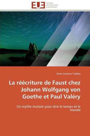 La Reecriture de Faust Chez Johann Wolfgang Von Goethe Et Paul Valery: France, Argentine de Omer Lemerre Tadaha