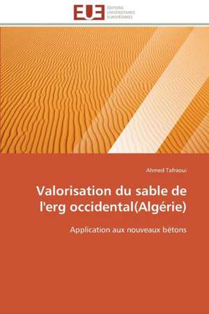 Valorisation Du Sable de L'Erg Occidental(algerie): Theorie Et Application de Ahmed Tafraoui