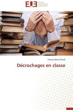 Decrochages En Classe: Theorie Et Application de Yannick Brun-Picard