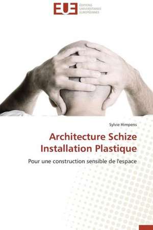 Architecture Schize Installation Plastique: Theorie Et Application de Sylvie Himpens