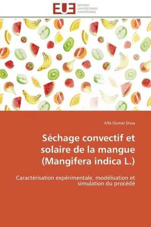 Sechage Convectif Et Solaire de La Mangue (Mangifera Indica L.): Une Voie Pour Le Developpement Durable de Alfa Oumar Dissa