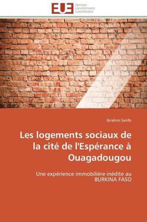 Les Logements Sociaux de La Cite de L'Esperance a Ouagadougou: Une Voie Pour Le Developpement Durable de Ibrahim Sanfo