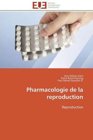 Pharmacologie de La Reproduction: Apports D'Une Analyse Multidisciplinaire de Lévy Dokou-Gaïn