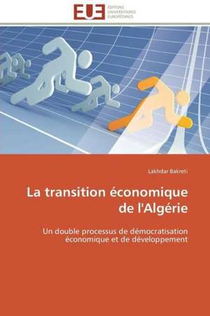 La Transition Economique de L'Algerie: Apports D'Une Analyse Multidisciplinaire de Lakhdar Bakreti