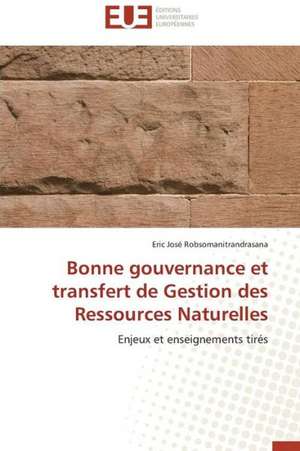 Bonne Gouvernance Et Transfert de Gestion Des Ressources Naturelles: Apports D'Une Analyse Multidisciplinaire de Eric José Robsomanitrandrasana