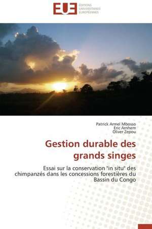 Gestion Durable Des Grands Singes: Apports D'Une Analyse Multidisciplinaire de Patrick Armel Mbosso