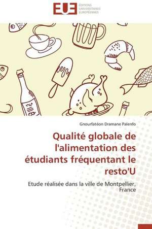 Qualite Globale de L'Alimentation Des Etudiants Frequentant Le Resto'u: Etudes Et Analyse Des Signalisations de Gnourfatéon Dramane Palenfo