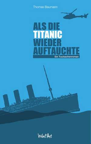 Als die Titanic wieder auftauchte de Thomas Baumann