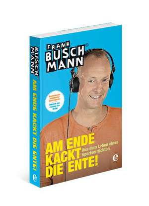 Am Ende kackt die Ente de Frank Buschmann