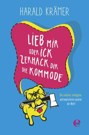 Lieb mir oder ick zerhack dir die Kommode de Harald Krämer