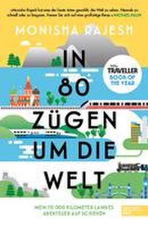 In 80 Zügen um die Welt de Monisha Rajesh