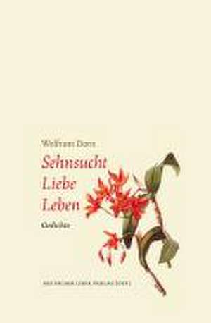 Sehnsucht  Liebe  Leben de Wolfram Dorn