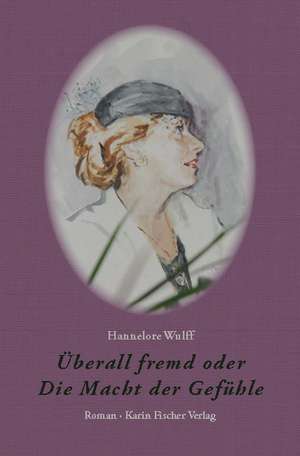 Überall fremd oder Die Macht der Gefühle de Hannelore Wulff