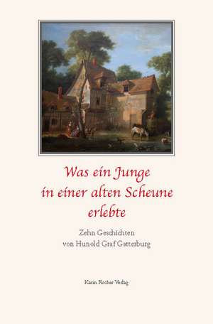 Was ein Junge in einer alten Scheune erlebte de Hunold Graf Gatterburg