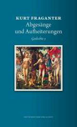 Gedichte 3 (Abgesänge und Aufheiterungen) de Kurt Fraganter