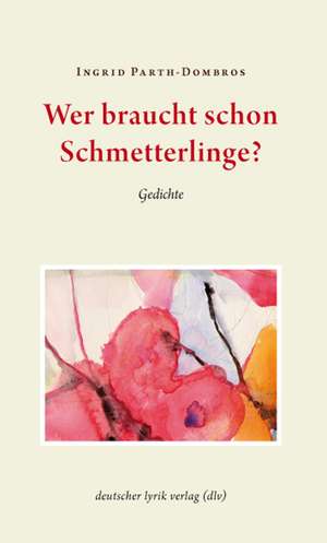 Wer braucht schon Schmetterlinge? de Ingrid Parth-Dombros