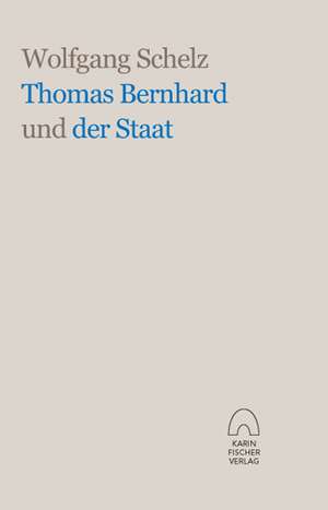 Thomas Bernhard und der Staat de Wolfgang Schelz