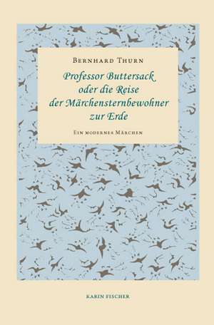 Professor Buttersack oder die Reise der Märchensternbewohner zur Erde de Bernhard Thurn