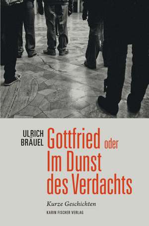 Gottfried oder Im Dunst des Verdachts de Ulrich Bräuel