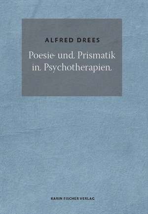 Poesie und Prismatik in Psychotherapien de Alfred Drees