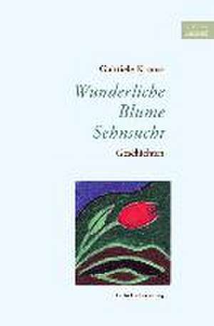 Wunderliche Blume Sehnsucht de Gabriele Krauss