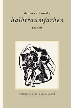halbtraumfarben de Thorsten Orlikowsky