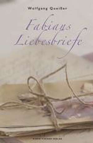 Fabians Liebesbriefe de Wolfgang Queißer