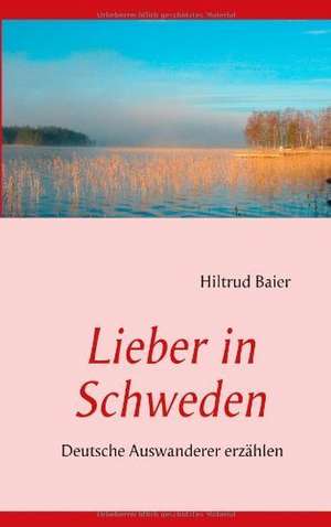 Lieber in Schweden de Hiltrud Baier