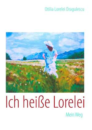 Ich heiße Lorelei de Otilia Lorelei Dragulescu