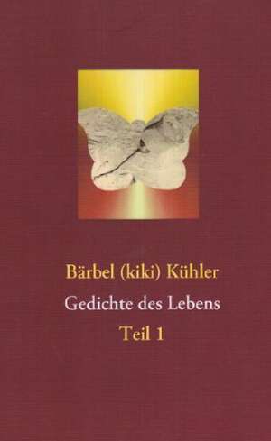 Gedichte des Lebens de Bärbel (kiki) Kühler