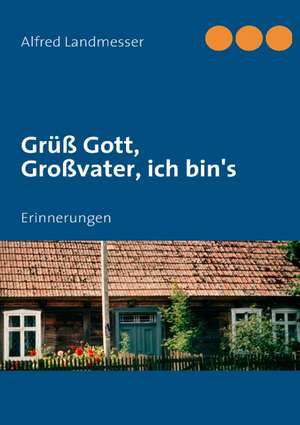 Grüß Gott, Großvater, ich bin's de Alfred Landmesser