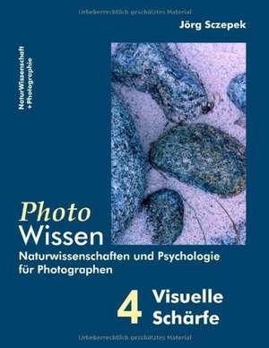 PhotoWissen - 4 Visuelle Schärfe de Jörg Sczepek