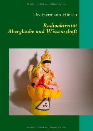 Radioaktivität - Aberglaube und Wissenschaft de Hermann Hinsch