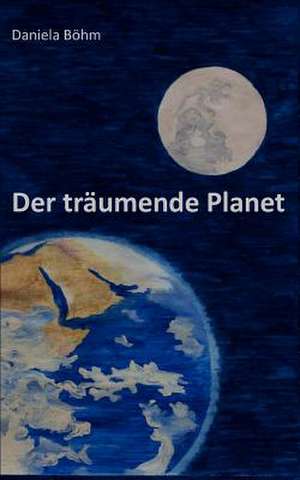 Der träumende Planet de Daniela Böhm