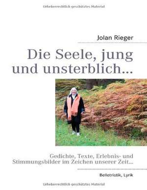 Die Seele, jung und unsterblich... de Jolan Rieger