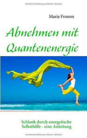 Abnehmen mit Quantenenergie de Maria Fromm