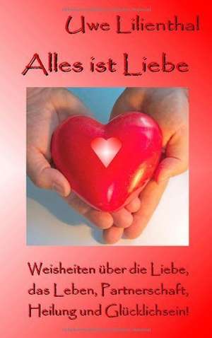 Alles ist Liebe de Uwe Lilienthal