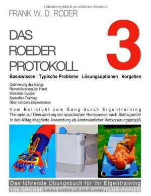 DAS ROEDER PROTOKOLL 3 - Basiswissen - Typische Probleme ¿ Lösungsoptionen - Vorgehen - Optimierung des Gangs-Remobilisierung der Hand de Frank W. D. Roeder