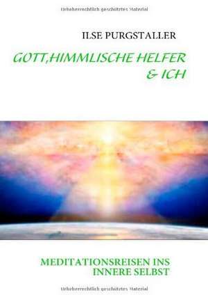 Gott, Himmlische Helfer & Ich de ILSE PURGSTALLER