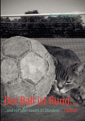 Der Ball ist Rund... de Peter Offermann