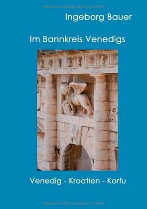 Im Bannkreis Venedigs de Ingeborg Bauer