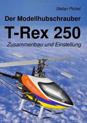 Der Modellhubschrauber T-Rex 250 de Stefan Pichel