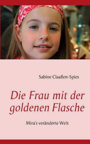 Die Frau mit der goldenen Flasche de Sabine Claaßen-Spies